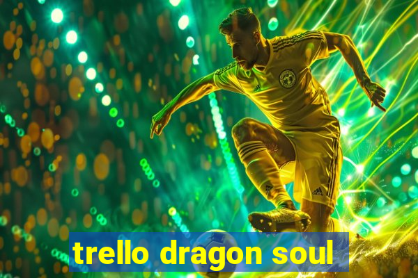 trello dragon soul